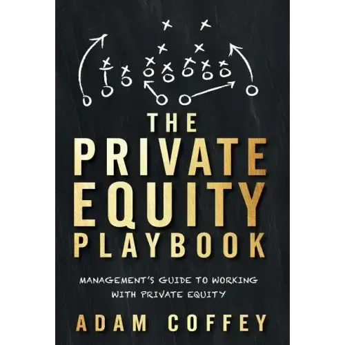 The Private Equity Playbook: Management's Guide to Working with Private Equity