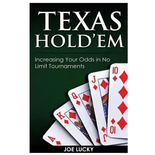 Texas Hold'em: Increasing Your Odds in No Limit Tournaments