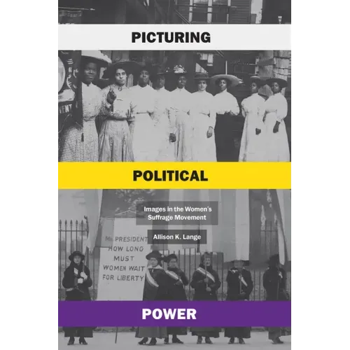 Picturing Political Power: Images in the Women's Suffrage Movement