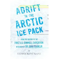 Adrift in the Arctic Ice Pack - From the History of the First U.S. Grinnell Expedition in Search of Sir John Franklin