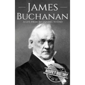 James Buchanan: A Life from Beginning to End