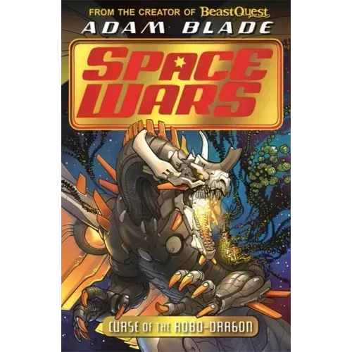 Beast Quest: Space Wars: Curse of the Robo-Dragon: Book 1