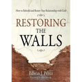 Restoring the Walls: How to Rebuild and Renew Your Relationship with God