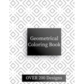 Geometric Coloring Book: Over 200 Geometric Relaxing Patterns