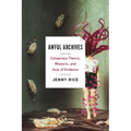 Awful Archives: Conspiracy Theory, Rhetoric, and Acts of Evidence