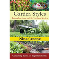 Garden Styles: Introduction to 25 Garden Styles: Gardening Basics for Beginners Series