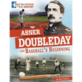 Abner Doubleday and Baseball's Beginning: Separating Fact from Fiction