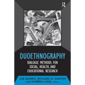 Duoethnography: Dialogic Methods for Social, Health, and Educational Research