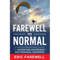 Farewell to Normal: The Transformational Guide to Adventure, Excitement, and Personal Happiness