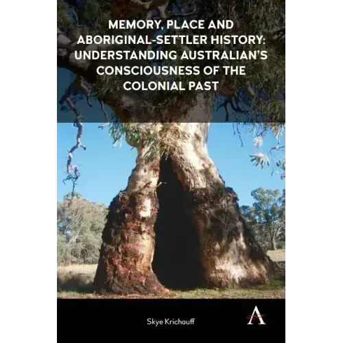 Memory, Place and Aboriginal-Settler History: Understanding Australians' Consciousness of the Colonial Past