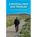 A Mystical Path Less Traveled: A Jungian Psychological Perspective - Journal Notes, Poems, Dreams, and Blessings