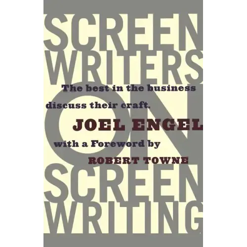Screenwriters on Screen-Writing: The Best in the Business Discuss Their Craft