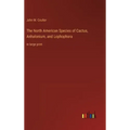 The North American Species of Cactus, Anhalonium, and Lophophora: in large print