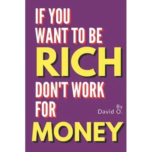 If You Want To Be Rich, Don't Work For Money
