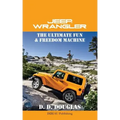 Jeep Wrangler The Ultimate Fun & Freedom Machine