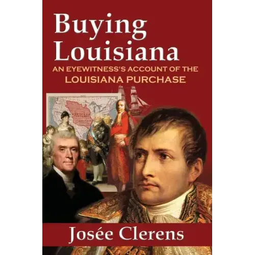 Buying Louisiana: An Eyewitness's Account of the Louisiana Purchase (New Edition)