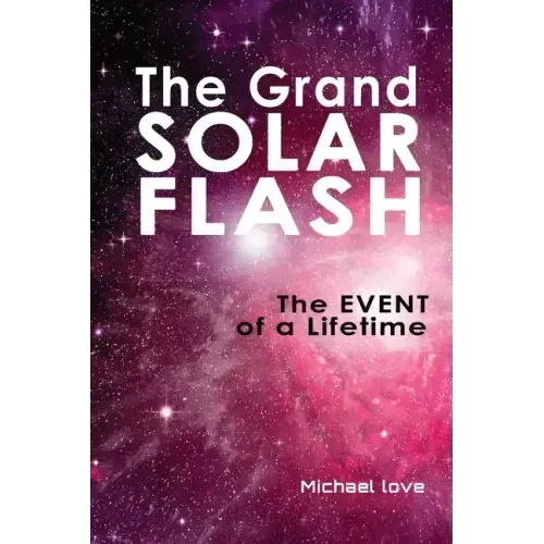 The Grand Solar Flash: The Event of a Lifetime