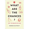What Are the Chances?: Why We Believe in Luck