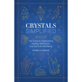 Crystals Simplified: The Guide to Spellcasting, Healing, Meditation, and Spiritual Well-Being