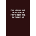 if you are in bad mood, take a Deep breath. If you're in good mood, give thanks to God: Battling Depression, Negative Emotions, for Women, Men, Teens,