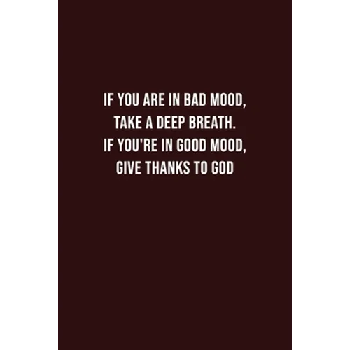 if you are in bad mood, take a Deep breath. If you're in good mood, give thanks to God: Battling Depression, Negative Emotions, for Women, Men, Teens,