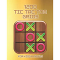 1200 Tic Tac Toe Grids FOR KIDS & ADULTS: The challenge to Play Game Books For Kids Regular Tic Tac Toe Grids Fun Quiet Games for Kids and Adults for