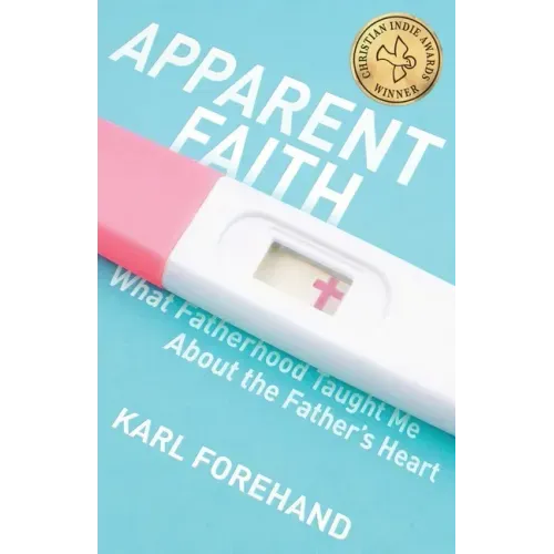Apparent Faith: What Fatherhood Taught Me About the Father's Heart