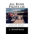 All Bush Pilots Lie: Flying The Bush In North-West Ontario, Flying With The Best !