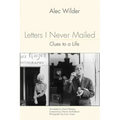 Letters I Never Mailed: Clues to a Life