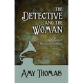 The Detective and the Woman: A Novel of Sherlock Holmes