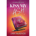 Kiss My Ash: A paranormal fantasy with chaos and heart (An Umbrafore Novel)