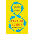 Can Fish Count?: What Animals Reveal about Our Uniquely Mathematical Minds