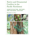 Native and Ornamental Conifers in the Pacific Northwest: Identification, Botany and Natural History
