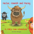 Hector, Hamish and Morag: A Hairy Cow Adventure