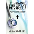 Following the Great Physician: A Doctor's Guide to Trusting God and Serving Patients