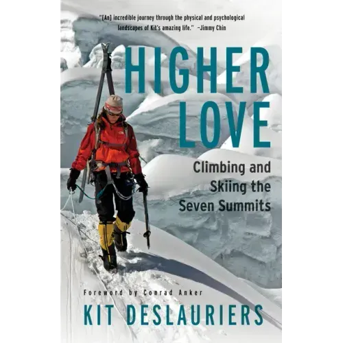 Higher Love: Climbing and Skiing the Seven Summits