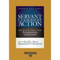 Servant Leadership in Action: How You Can Achieve Great Relationships and Results (Large Print 16pt)