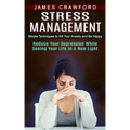 Stress Management: Simple Techniques to Kill Your Anxiety and Be Happy (Reduce Your Depression While Seeing Your Life in a New Light)
