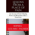 Lessons From a Place of Pain: An account of God's healing and restoration after a great loss
