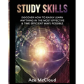 Study Skills: Discover How To Easily Learn Anything In The Most Effective & Time Efficient Ways Possible