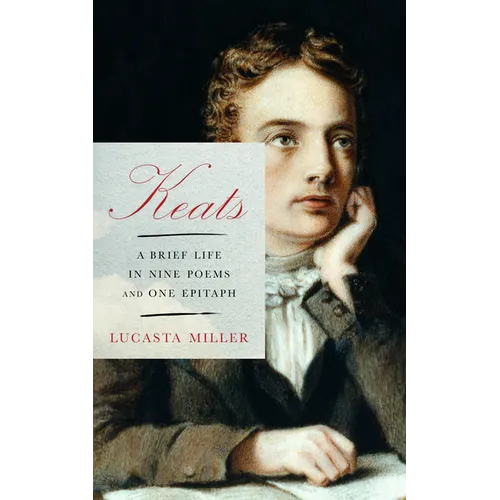 Keats: A Brief Life in Nine Poems and One Epitaph