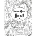 Make Mine Horse Coloring Book for Teens & Adults: Relieve stress and anxiety in your life.