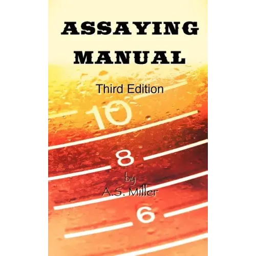 Assaying Manual - Fire Assay of Gold, Silver and Lead (Third Edition)