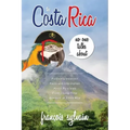 The Costa Rica No One Talks About: Politically Incorrect Facts And Information About Pura Vida From A Long Time Resident Of Costa Rica