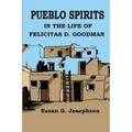 Pueblo Spirits: in the life of Felicitas D. Goodman