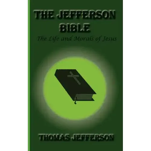 The Jefferson Bible, the Life and Morals of Jesus