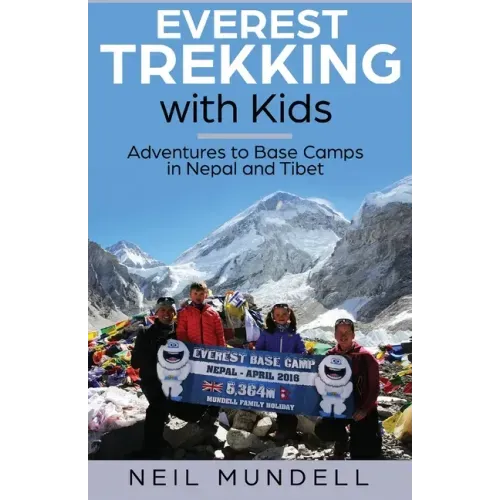 Everest Trekking With Kids: Adventures to Base Camps in Nepal and Tibet