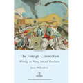 The Foreign Connection: Writings on Poetry, Art and Translation