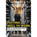 Putting Skill to Work: How to Create Good Jobs in Uncertain Times