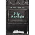 Pulpit Apologist: The Vital Link Between Preaching and Apologetics